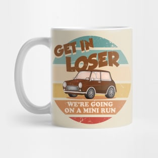 Get in loser were going on a mini run Mug